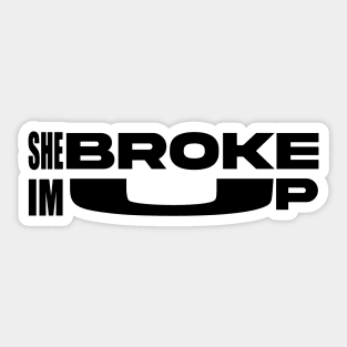 She broke, Im up Sticker